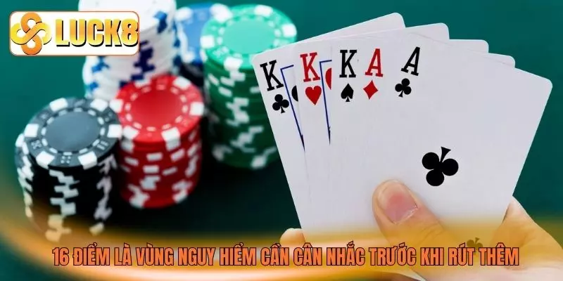 16 điểm là vùng nguy hiểm cần cân nhắc trước khi rút thêm 16 điểm là vùng nguy hiểm cần cân nhắc trước khi rút thêm