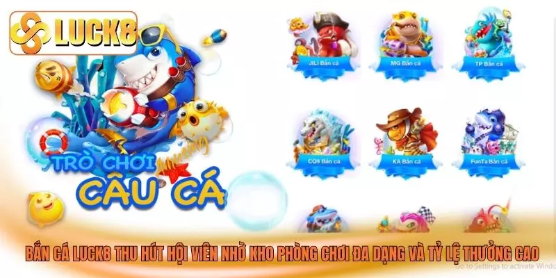 Bắn cá LUCK8 thu hút hội viên nhờ kho phòng chơi đa dạng và tỷ lệ thưởng cao Bắn cá LUCK8 thu hút hội viên nhờ kho phòng chơi đa dạng và tỷ lệ thưởng cao
