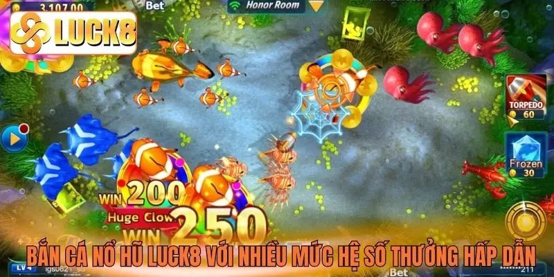 Bắn cá nổ hũ Luck8 với nhiều mức hệ số thưởng hấp dẫn Bắn cá nổ hũ Luck8 với nhiều mức hệ số thưởng hấp dẫn