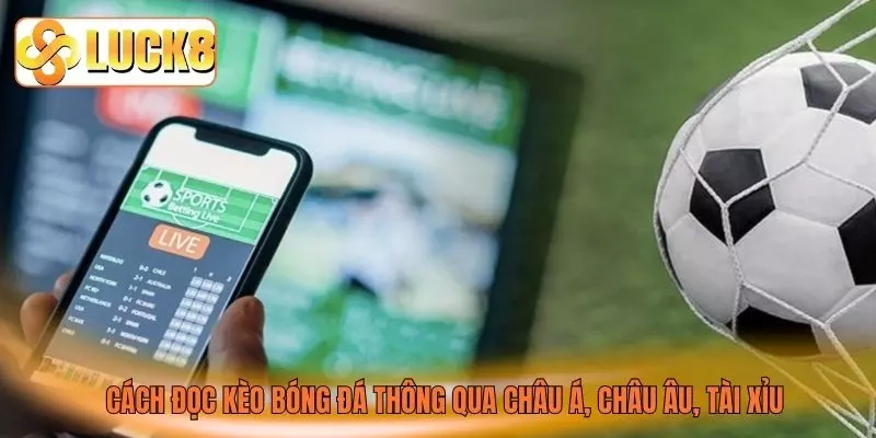 Cách đọc kèo bóng đá thông qua châu Á, châu Âu, tài xỉu Cách đọc kèo bóng đá thông qua châu Á, châu Âu, tài xỉu