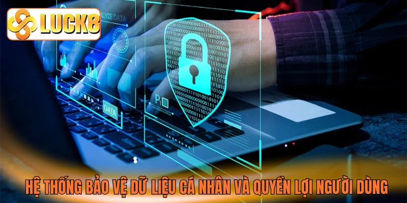 Hệ thống bảo vệ dữ liệu cá nhân và quyền lợi người dùng Hệ thống bảo vệ dữ liệu cá nhân và quyền lợi người dùng