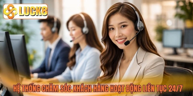 Hệ thống chăm sóc khách hàng hoạt động liên tục 24/7 Hệ thống chăm sóc khách hàng hoạt động liên tục 24/7