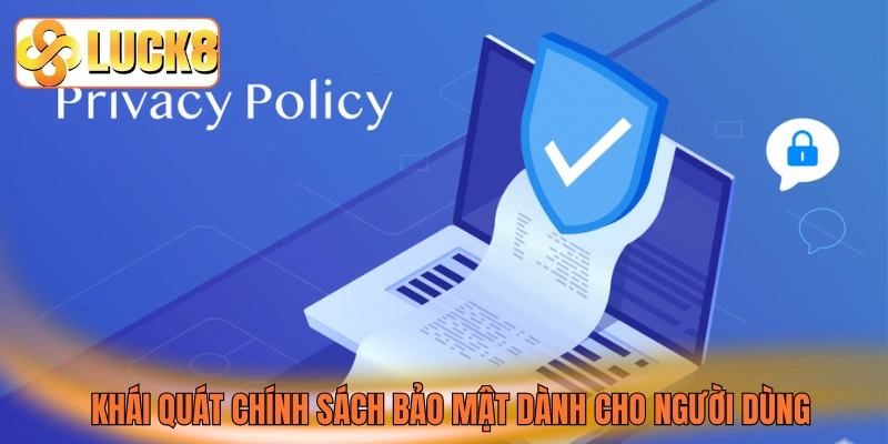 Khái quát chính sách bảo mật dành cho người dùng Khái quát chính sách bảo mật dành cho người dùng