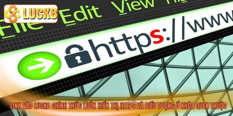 Link vào LUCK8 chính thức luôn hiển thị HTTPS và biểu tượng ổ khóa quen thuộc Link vào LUCK8 chính thức luôn hiển thị HTTPS và biểu tượng ổ khóa quen thuộc