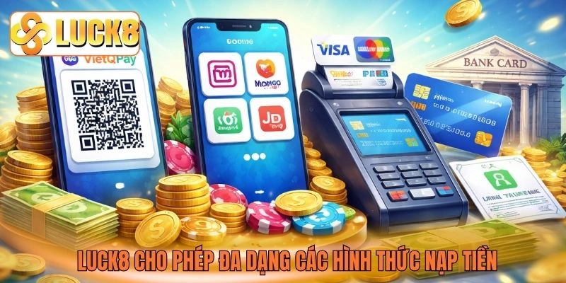 LUCK8 cho phép đa dạng các hình thức nạp tiền LUCK8 cho phép đa dạng các hình thức nạp tiền