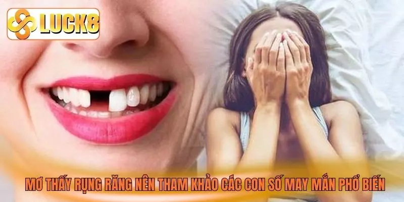 Mơ thấy rụng răng nên tham khảo các con số may mắn phổ biến Mơ thấy rụng răng nên tham khảo các con số may mắn phổ biến