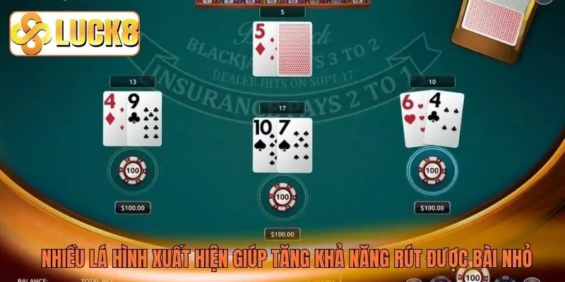 Nhiều lá hình xuất hiện giúp tăng khả năng rút được bài nhỏ Nhiều lá hình xuất hiện giúp tăng khả năng rút được bài nhỏ
