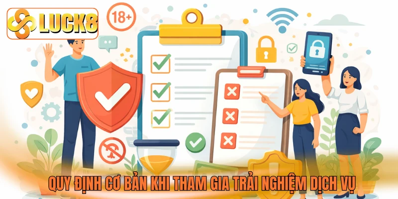 Quy định cơ bản khi tham gia trải nghiệm dịch vụ Quy định cơ bản khi tham gia trải nghiệm dịch vụ