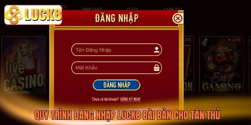 Quy trình đăng nhập LUCK8 bài bản cho tân thủ Quy trình đăng nhập LUCK8 bài bản cho tân thủ