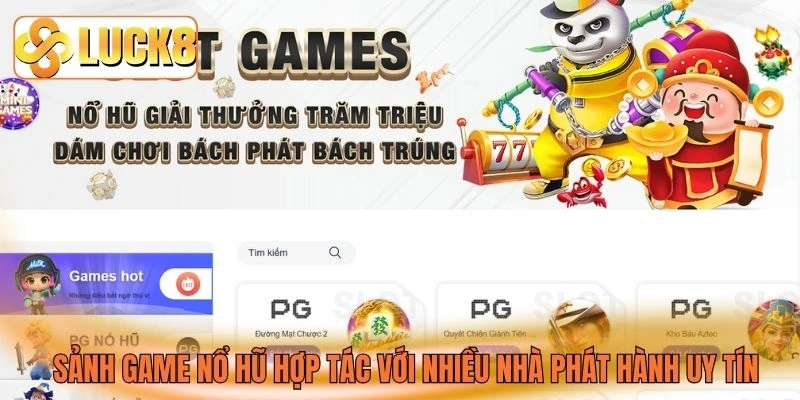 Sảnh game nổ hũ hợp tác với nhiều nhà phát hành uy tín Sảnh game nổ hũ hợp tác với nhiều nhà phát hành uy tín