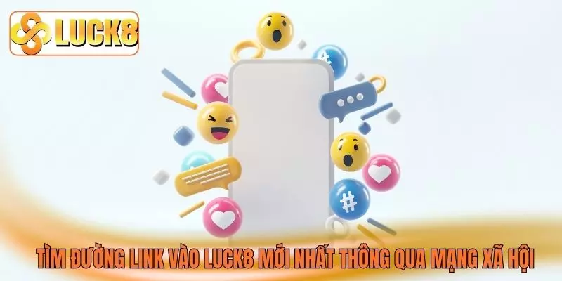 Tìm đường link vào LUCK8 mới nhất thông qua mạng xã hội Tìm đường link vào LUCK8 mới nhất thông qua mạng xã hội