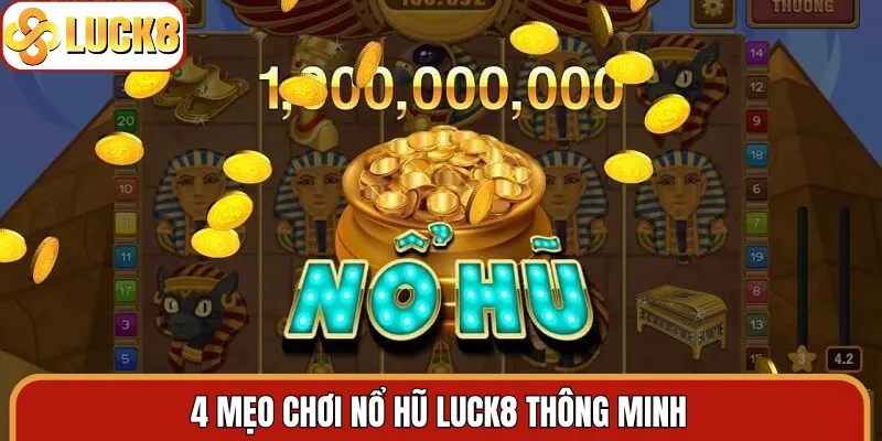 4 mẹo chơi nổ hũ Luck8 thông minh