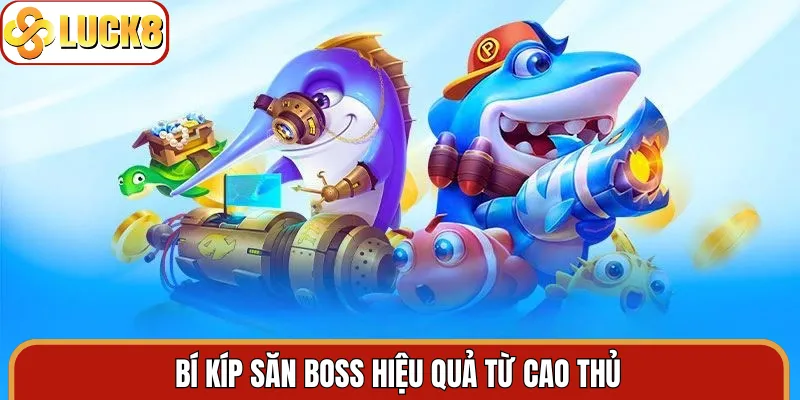 Bí kíp săn Boss hiệu quả từ cao thủ