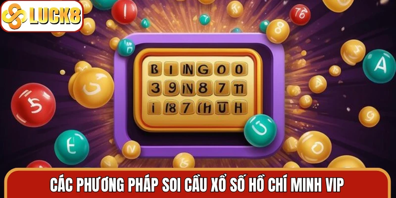 Các phương pháp soi cầu xổ số Hồ Chí Minh VIP