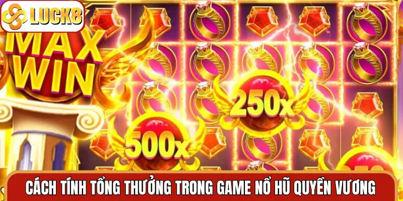 Cách tính tổng thưởng trong game nổ hũ quyền vương