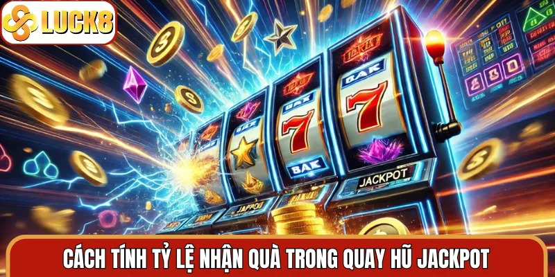 Cách tính tỷ lệ nhận quà trong quay hũ jackpot
