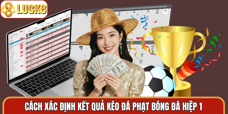 Cách xác định kết quả kèo đá phạt bóng đá hiệp 1