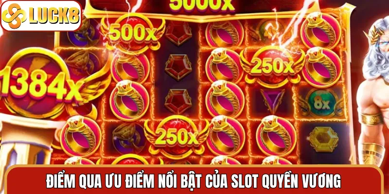 Điểm qua ưu điểm nổi bật của slot quyền vương