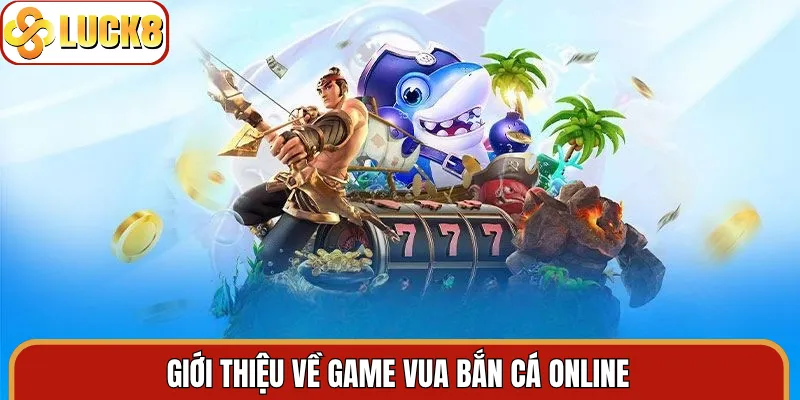 Giới thiệu về game Vua Bắn Cá Online