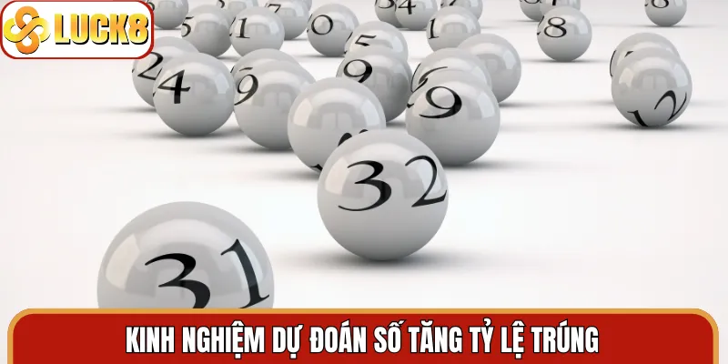 Kinh nghiệm dự đoán số tăng tỷ lệ trúng