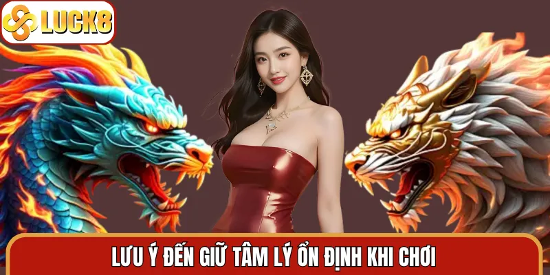 Lưu ý đến giữ tâm lý ổn định khi chơi