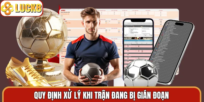 Quy định xử lý khi trận đang bị gián đoạn
