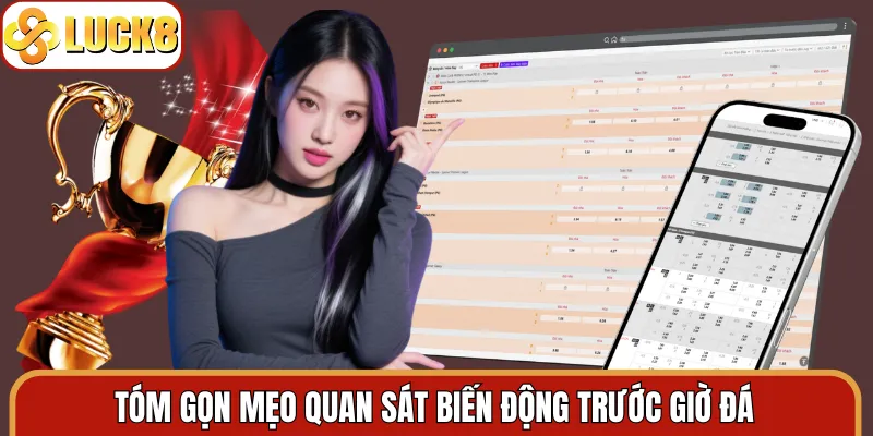 Tóm gọn mẹo quan sát biến động trước giờ đá