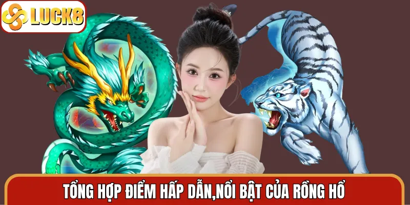 Tổng hợp điểm hấp dẫn,nổi bật của rồng hổ